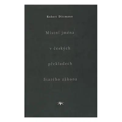 Místní jména v českých překladech Starého zákona - Robert Dittmann