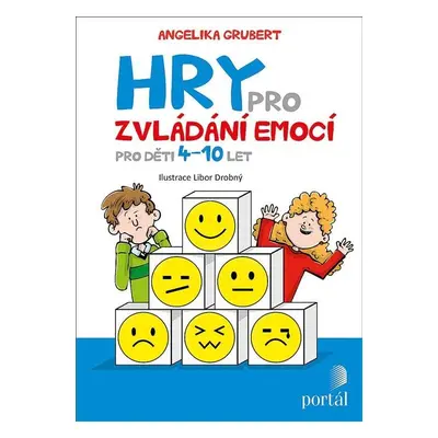 Hry pro zvládání emocí - Pro děti 4-10 let - Angelika Grubert