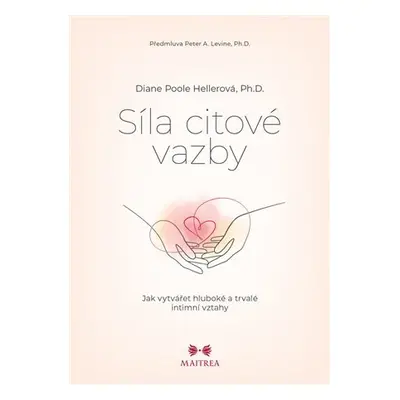 Síla citové vazby - Jak vytvářet hluboké a trvalé intimní vztahy - Diane Poole Hellerová