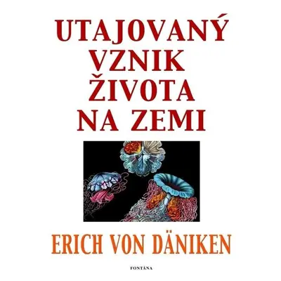 Utajovaný vznik života na zemi - Erich von Däniken