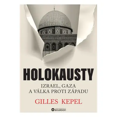 Holokausty: Izrael, Gaza a válka proti Západu - Gilles Kepel