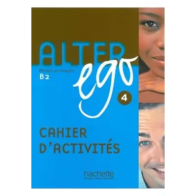 Alter Ego 4 B2 Cahier d´activités - Annie Berthet