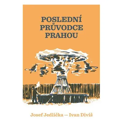 Poslední průvodce Prahou - Josef Jedlička