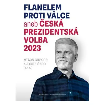 Flanelem proti válce aneb Česká prezidentská volba 2023 - Miloš Gregor