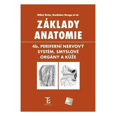 Základy anatomie 4b - Periferní nervový systém, smyslové orgány a kůže, 3. vydání - Miloš Grim