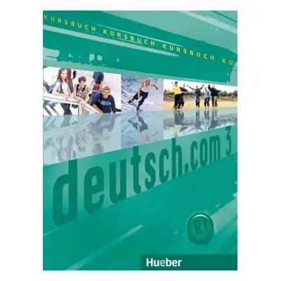 Deutsch.com 3: Kursbuch - Kursisa, Anta; Szakaly, Erna; Vicente, Sara