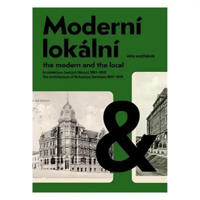 Moderní a lokální: Architektura českých Němců 1891-1918 - Věra Vostřelová