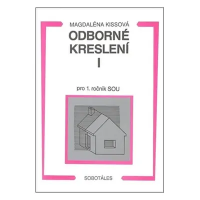 Odborné kreslení I pro 1. ročník SOU, 2. vydání - Magdaléna Kissová