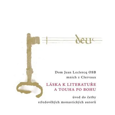 Láska k literatuře a touha po Bohu - Úvod do četby středověkých monastických autorů - Jean Lecle