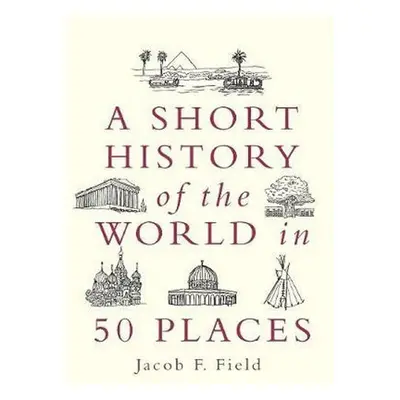 A Short History of the World in 50 Places