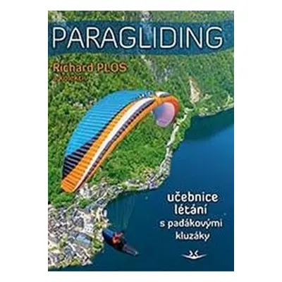 Paragliding 2022 - Učebnice létání s padákovými kluzáky - Richard Plos