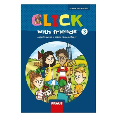 Click with Friends 3 - Hybridní pracovní sešit angličtina pro 5. ročník ZŠ - Miluška Karásková