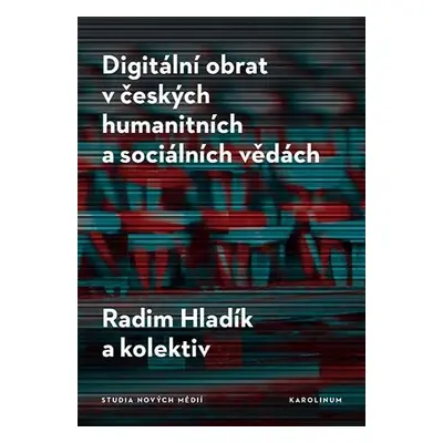 Digitální obrat v českých humanitních a sociálních vědách - Radim Hladík