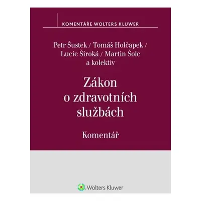 Zákon o zdravotních službách Komentář - Petr Šustek; Tomáš Holčapek; Martin Šolc