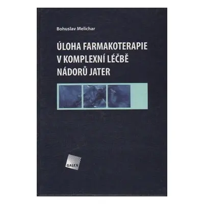 Úloha farmakoterapie v komplexní léčbě nádorů jater - Bohuslav Melichar