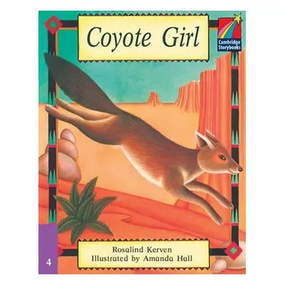 Cambridge Storybooks 4: Coyote Girl - Rosalind Kerven