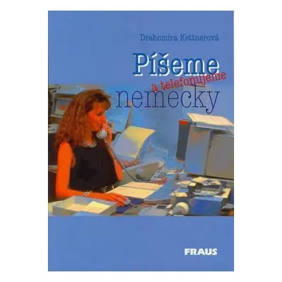 Píšeme a telefonujeme nemecky /SK verze/ - Drahomíra Kettnerová