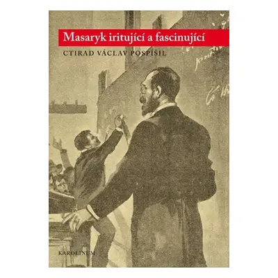 Masaryk iritující a fascinující - Ctirad Václav Pospíšil