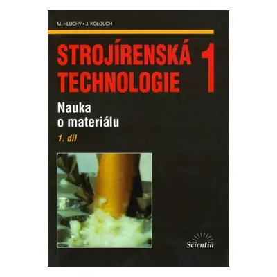 Strojírenská technologie 1, 1.díl - Miroslav Hluchý