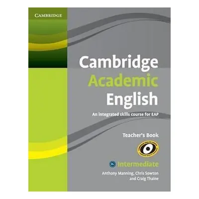 Cambridge Academic English B1and Intermediate Teachers Book - Manning Anthony; Sowton, Chris; Th