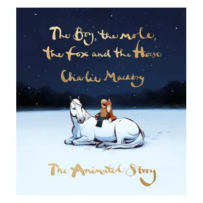 The Boy, the Mole, the Fox and the Horse: The Animated Story - Charlie Mackesy