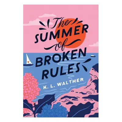 The Summer of Broken Rules - K. L. Walther