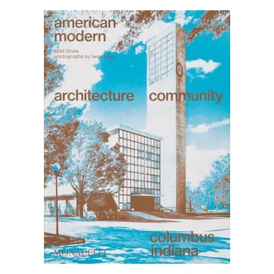 American Modern: Architecture; Community; Columbus, Indiana - Iwan Baan