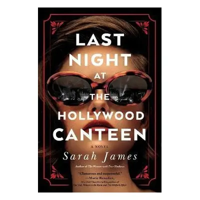 Last Night at the Hollywood Canteen: A Novel - Sarah James