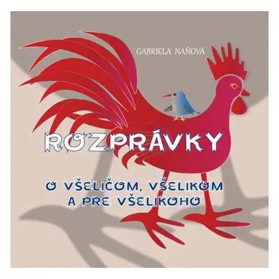 Rozprávky o všeličom, všelikom a pre všelikoho - Gabriela Naňová