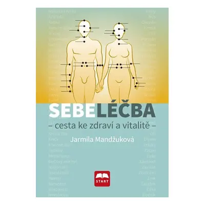 Sebeléčba - Cesta ke zdraví a vitalitě - Jarmila Mandžuková