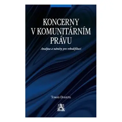 Koncerny v komunitárním právu - Analýza a náměty pro rekodifikaci - Tomáš Doležil