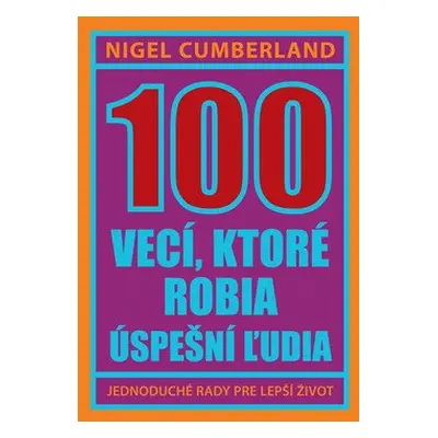 100 vecí, ktoré robia úspešní ľudia - Nigel Cumberland