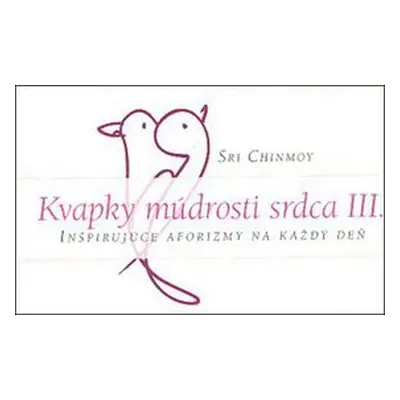 Kvapky múdrosti srdca III. - Sri Chinmoy