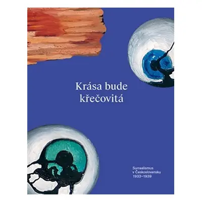 Krása bude křečovitá - Surrealismus v Československu 1933–1939