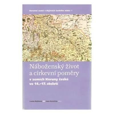 Náboženský život a církevní poměry v zemích Koruny české ve 14. - 17. století - Lenka Bobková