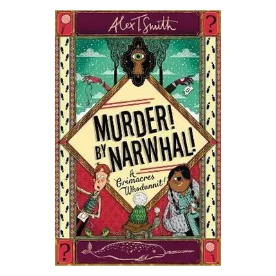 A Grimacres Whodunnit: Murder! By Narwhal!: Book 1 - Alex T. Smith