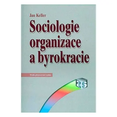 Sociologie organizace a byrokracie 2.vyd - Jan Keller