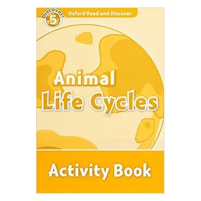 Oxford Read and Discover Level 5 Animal Life Cycles Activity Book - Rachel Bladon