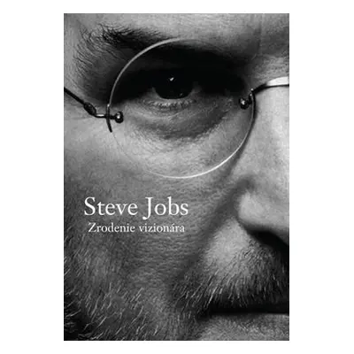 Steve Jobs Zrodenie vizionára - Brent Schlender; Rick Tetzeli