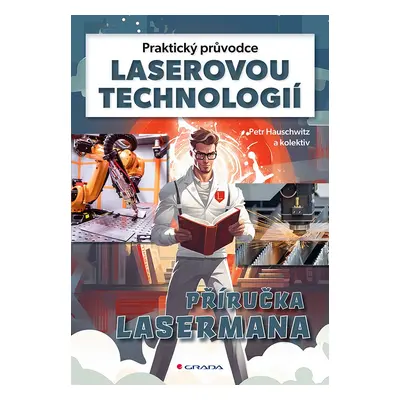 Praktický průvodce laserovou technologií - Příručka Lasermana - Petr Hauschwitz