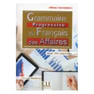 Grammaire progressive du francais des affaires: Intermédiaire avec 350 exercices - Jean-Luc Penf