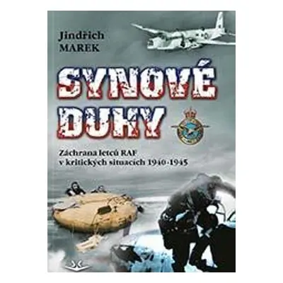 Synové duhy - Záchrana letců RAF v kritických situacích 1940-1945 - Jindřich Marek