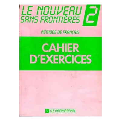 Le nouveau sans frontiéres: 2 Cahier d´exercices - Philippe Dominique