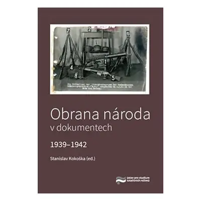 Obrana národa v dokumentech 1939-1942 - Stanislav Kokoška