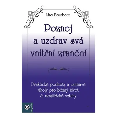 Poznej a uzdrav svá vnitřní zranění - Lise Bourbeau