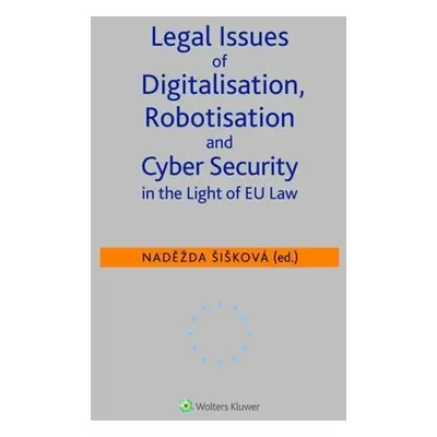 Legal Issues of Digitalisation, Robotization and Cyber Security - Naděžda Šišková