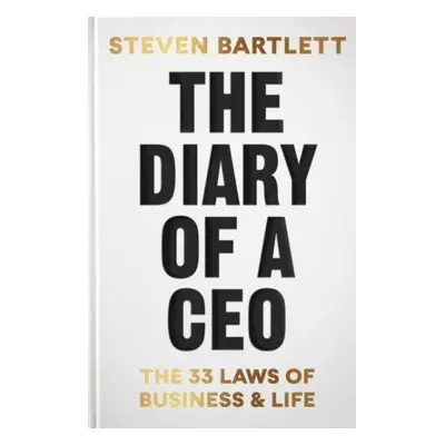 The Diary of a CEO: The 33 Laws of Business and Life, 1. vydání - Steven Bartlett