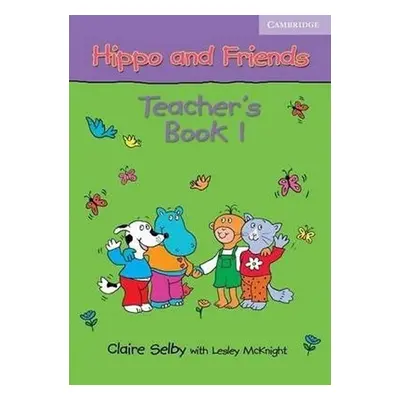 Hippo and Friends 1 Teachers Book - Claire Selby