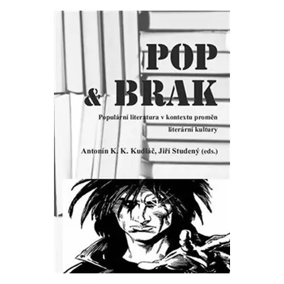 POP & BRAK - Populární literatura v kontextu proměn literární kultury - Antonín K. K. Kudláč