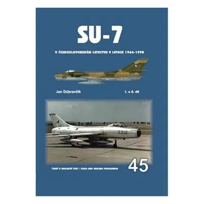 Su-7 v československém letectvu v letech 1964-1990 1.a 2.díl - Jan Dúbravčík